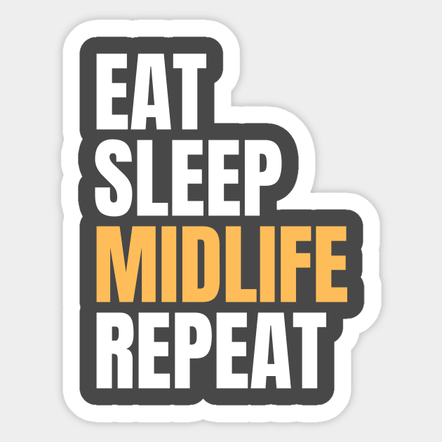 Eat Sleep Midlife Repeat Sticker by Nice Surprise